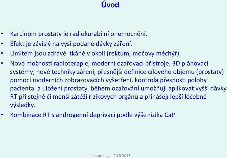 Nové možnos7 radioterapie, moderní ozařovací přístroje, 3D plánovací systémy, nové techniky záření, přesnější definice cílového objemu (prostaty)