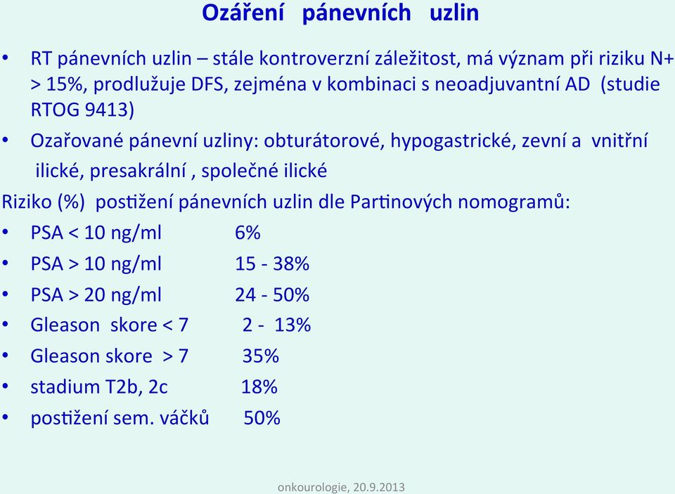 vnitřní ilické, presakrální, společné ilické Riziko (%) pos7žení pánevních uzlin dle Par7nových nomogramů: PSA < 10 ng/ml 6%