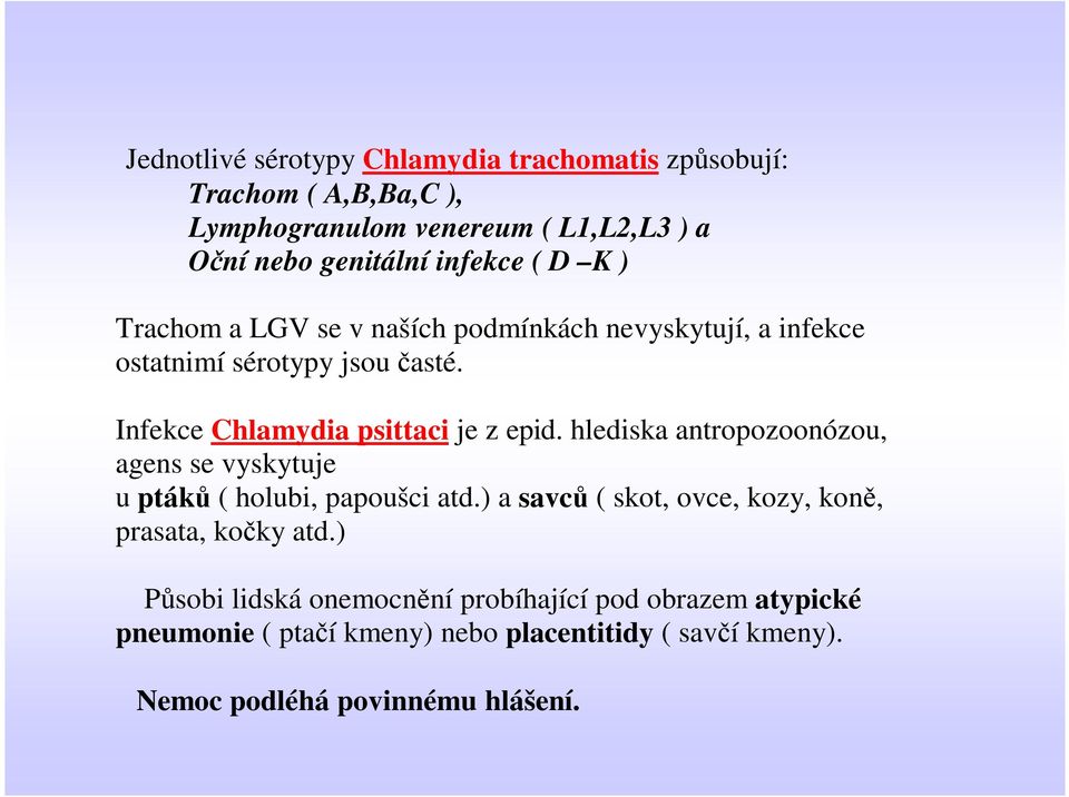 Infekce Chlamydia psittaci je z epid. hlediska antropozoonózou, agens se vyskytuje u ptáků ( holubi, papoušci atd.