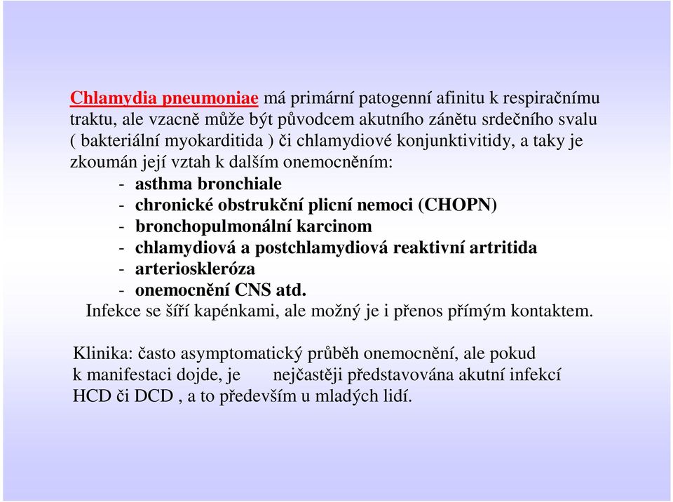 karcinom - chlamydiová a postchlamydiová reaktivní artritida - arterioskleróza - onemocnění CNS atd. Infekce se šíří kapénkami, ale možný je i přenos přímým kontaktem.