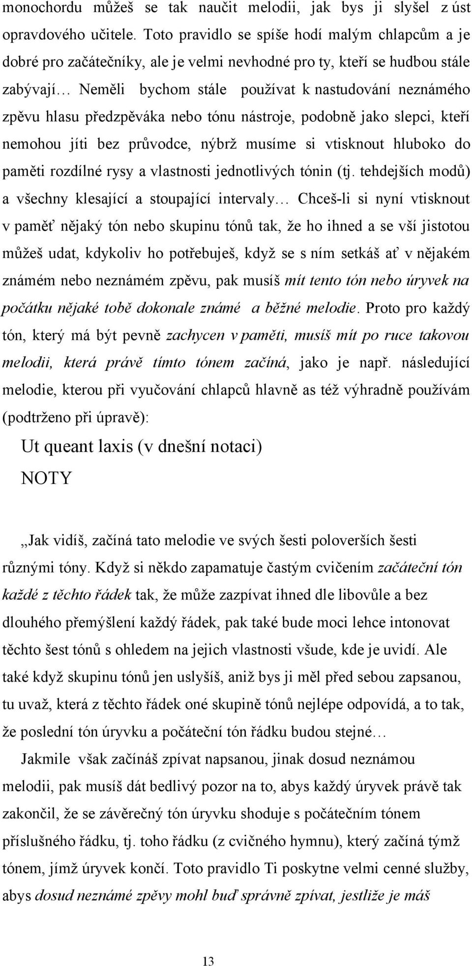 předzpěváka nebo tónu nástroje, podobně jako slepci, kteří nemohou jíti bez průvodce, nýbrž musíme si vtisknout hluboko do paměti rozdílné rysy a vlastnosti jednotlivých tónin (tj.