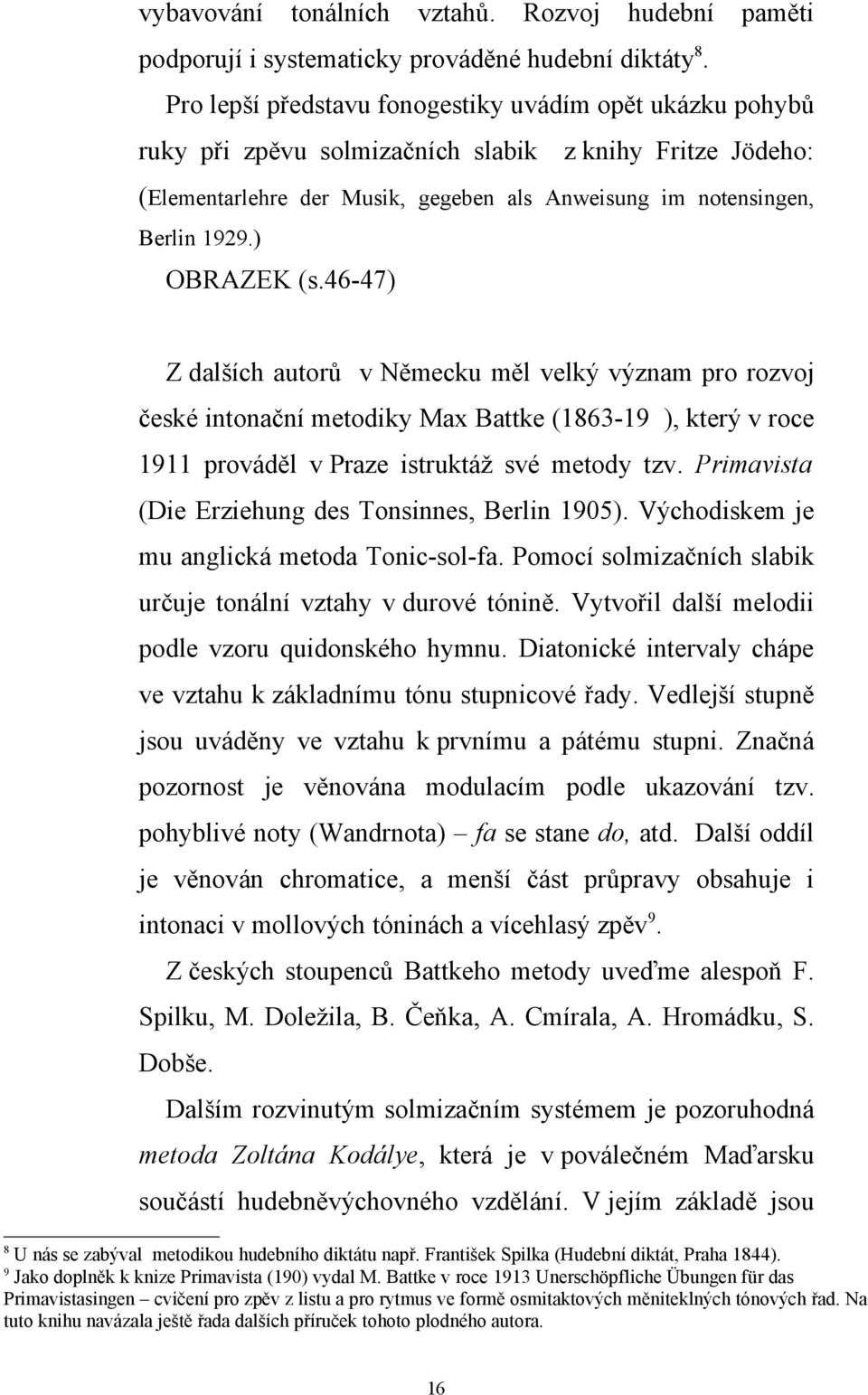 ) OBRAZEK (s.46-47) Z dalších autorů v Německu měl velký význam pro rozvoj české intonační metodiky Max Battke (1863-19 ), který v roce 1911 prováděl v Praze istruktáž své metody tzv.