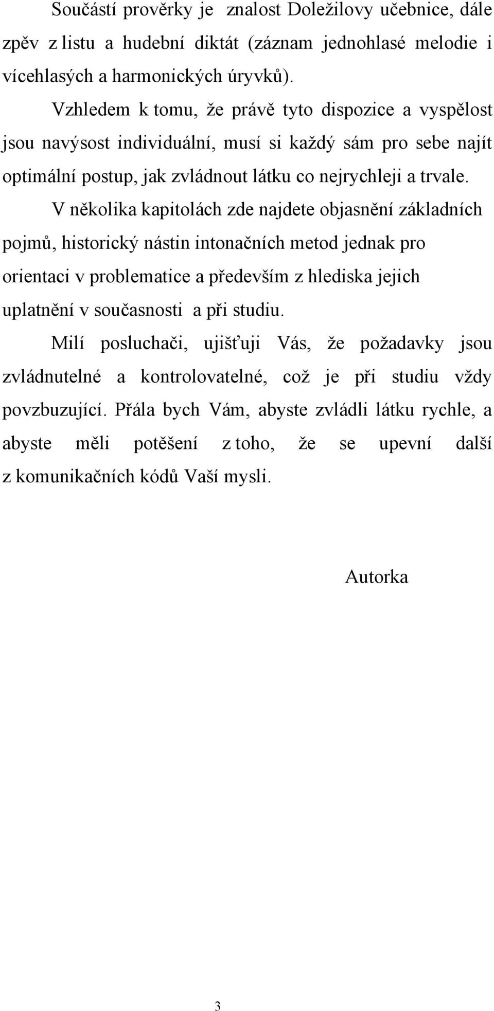 V několika kapitolách zde najdete objasnění základních pojmů, historický nástin intonačních metod jednak pro orientaci v problematice a především z hlediska jejich uplatnění v současnosti a při