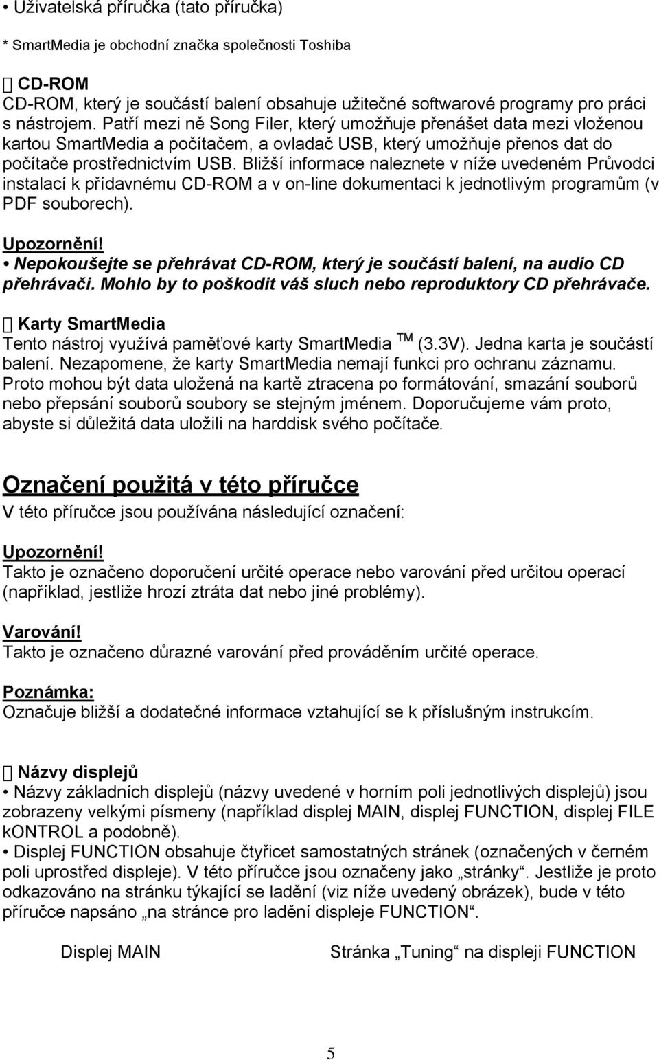 Bližší informace naleznete v níže uvedeném Průvodci instalací k přídavnému CD-ROM a v on-line dokumentaci k jednotlivým programům (v PDF souborech). Upozornění!