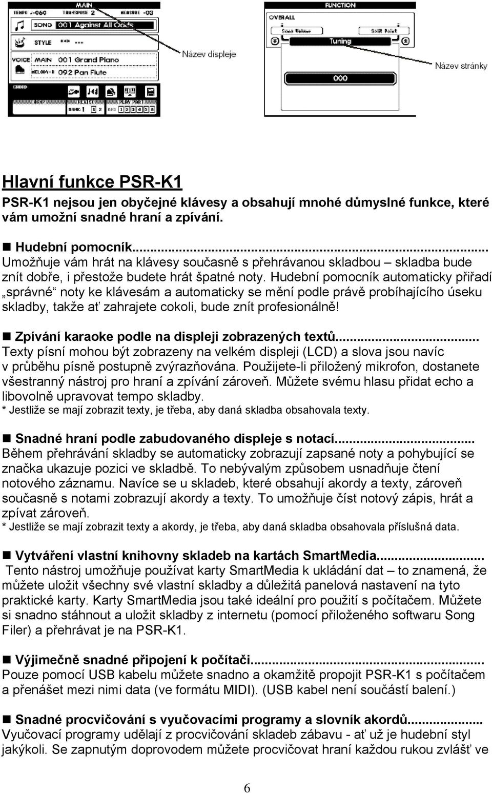 Hudební pomocník automaticky přiřadí správné noty ke klávesám a automaticky se mění podle právě probíhajícího úseku skladby, takže ať zahrajete cokoli, bude znít profesionálně!