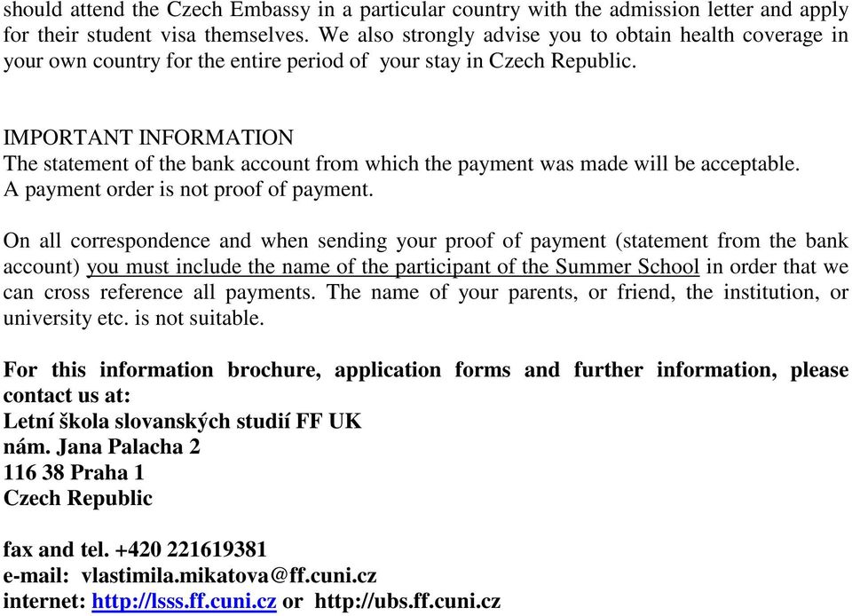 IMPORTANT INFORMATION The statement of the bank account from which the payment was made will be acceptable. A payment order is not proof of payment.