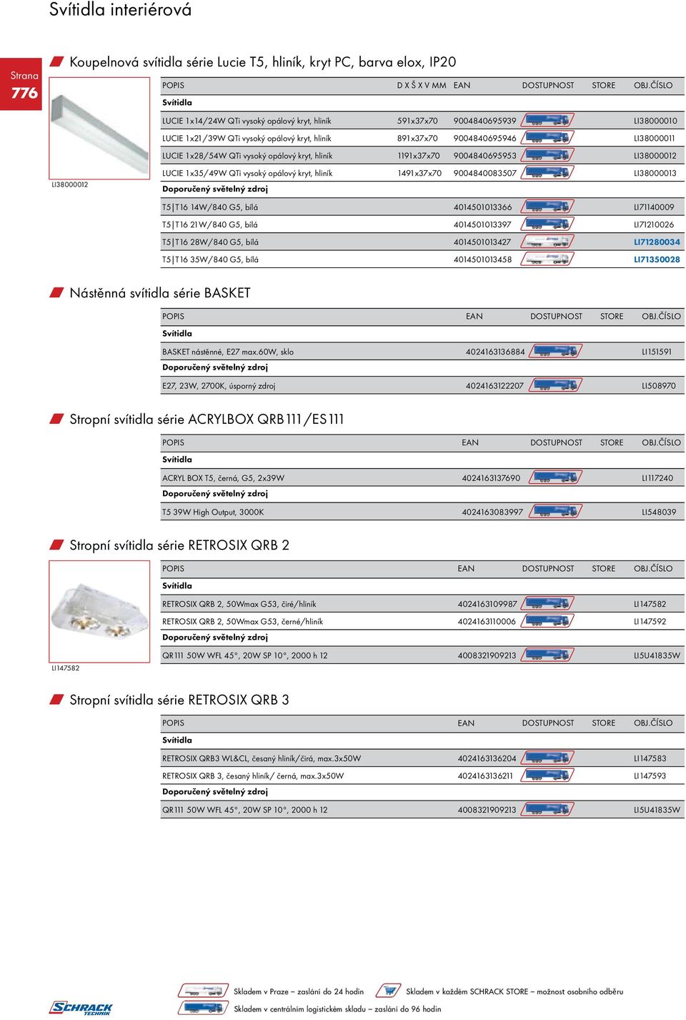 1491x37x70 9004840083507 LI38000013 T5 T16 14W/840 G5, bílá 4014501013366 LI71140009 T5 T16 21W/840 G5, bílá 4014501013397 LI71210026 T5 T16 28W/840 G5, bílá 4014501013427 LI71280034 T5 T16 35W/840