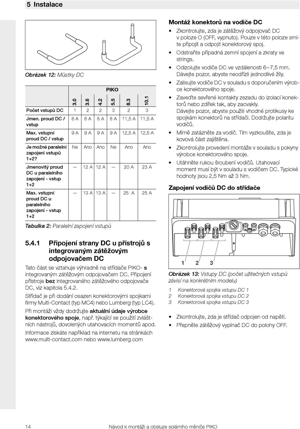 vstupní proud DC u paralelního zapojení - vstup + 9 A 9 A 9 A 9 A,5 A,5 A Ne Ano Ano Ne Ano Ano A A 0 A 3 A 3 A 3 A 5 A 5 A Montáž konektorů na vodiče DC Zkontrolujte, zda je zátěžový odpojovač DC v