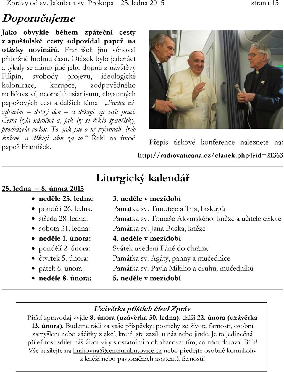 Otázek bylo jedenáct a týkaly se mimo jiné jeho dojmů z návštěvy Filipín, svobody projevu, ideologické kolonizace, korupce, zodpovědného rodičovství, neomalthusianismu, chystaných papežových cest a