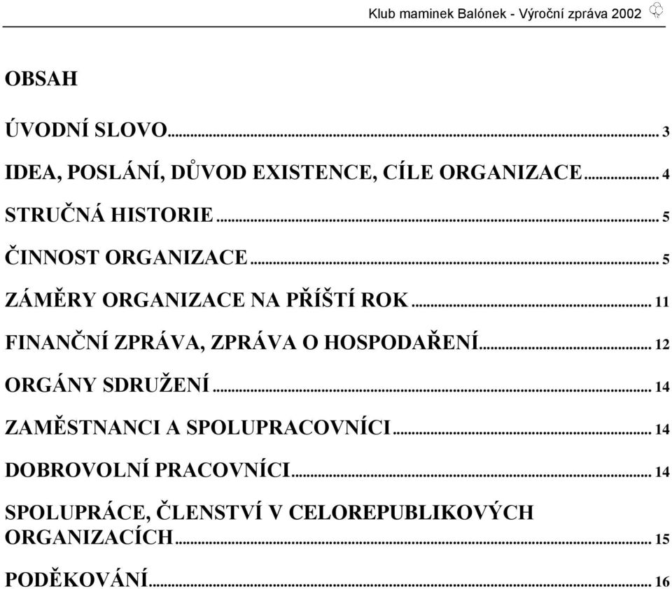 .. 11 FINANČNÍ ZPRÁVA, ZPRÁVA O HOSPODAŘENÍ... 12 ORGÁNY SDRUŢENÍ.