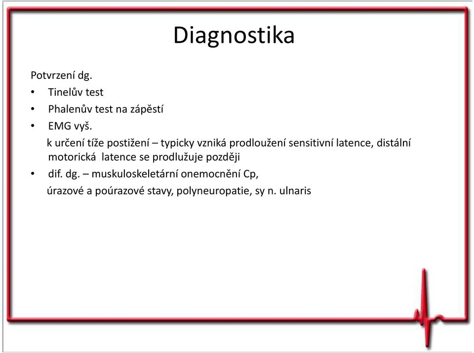 distální motorická latence se prodlužuje později dif. dg.