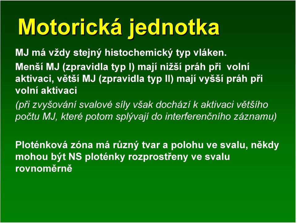 práh při volní aktivaci (při zvyšování svalové síly však dochází k aktivaci většího počtu MJ, které