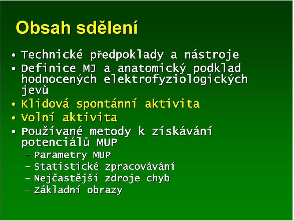 nní aktivita Volní aktivita Používan vané metody k získz skávání potenciálů