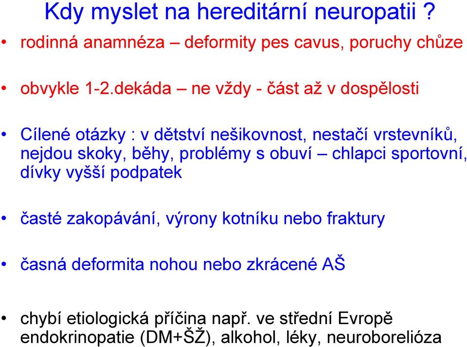 problémy s obuví chlapci sportovní, dívky vyšší podpatek časté zakopávání, výrony kotníku nebo fraktury časná