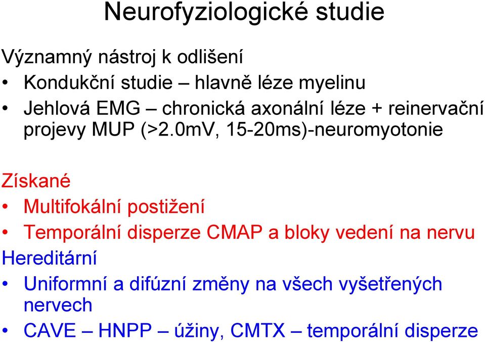 0mV, 15-20ms)-neuromyotonie Získané Multifokální postižení Temporální disperze CMAP a bloky