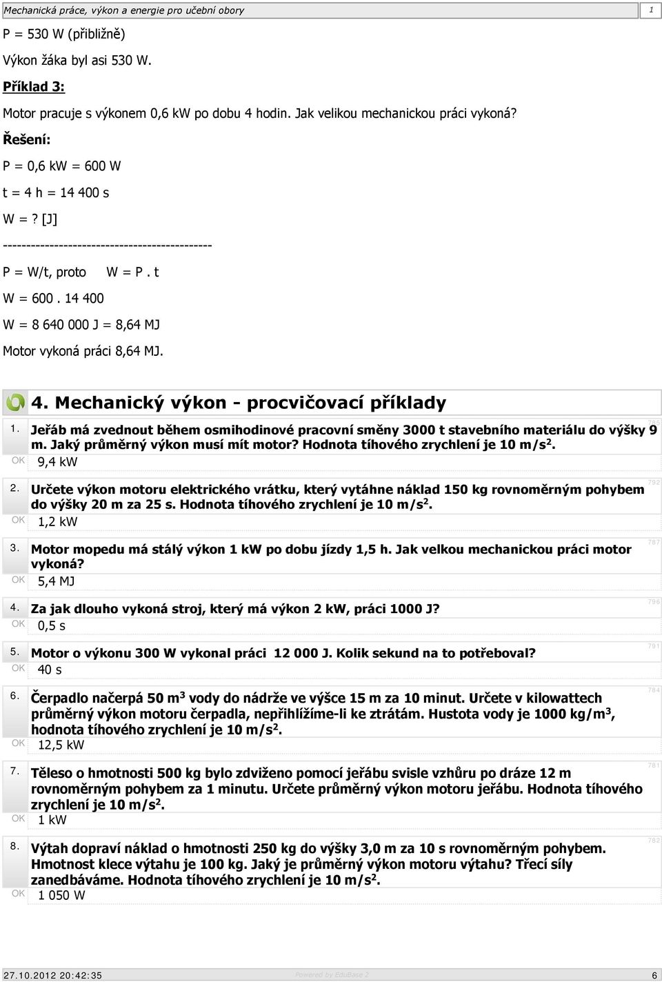 Jeřáb má zvednout během osmihodinové pracovní směny 3000 t stavebního materiálu do výšky 9 m. Jaký průměrný výkon musí mít motor? Hodnota tíhového zrychlení je 10 m/s 2. OK 9,4 kw 2.