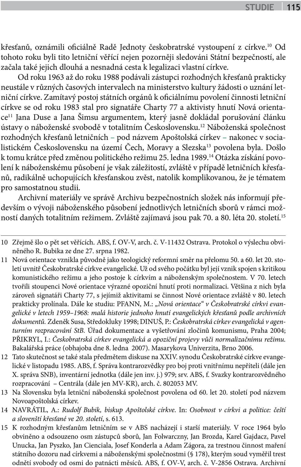 Od roku 1963 až do roku 1988 podávali zástupci rozhodných křesťanů prakticky neustále v různých časových intervalech na ministerstvo kultury žádosti o uznání letniční církve.