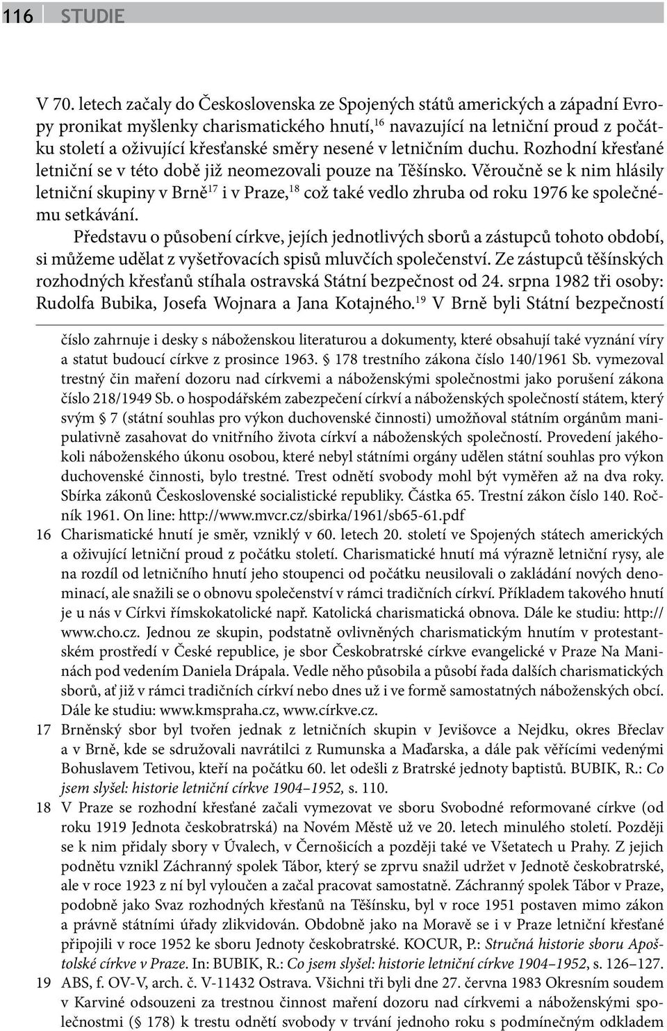 nesené v letničním duchu. Rozhodní křesťané letniční se v této době již neomezovali pouze na Těšínsko.