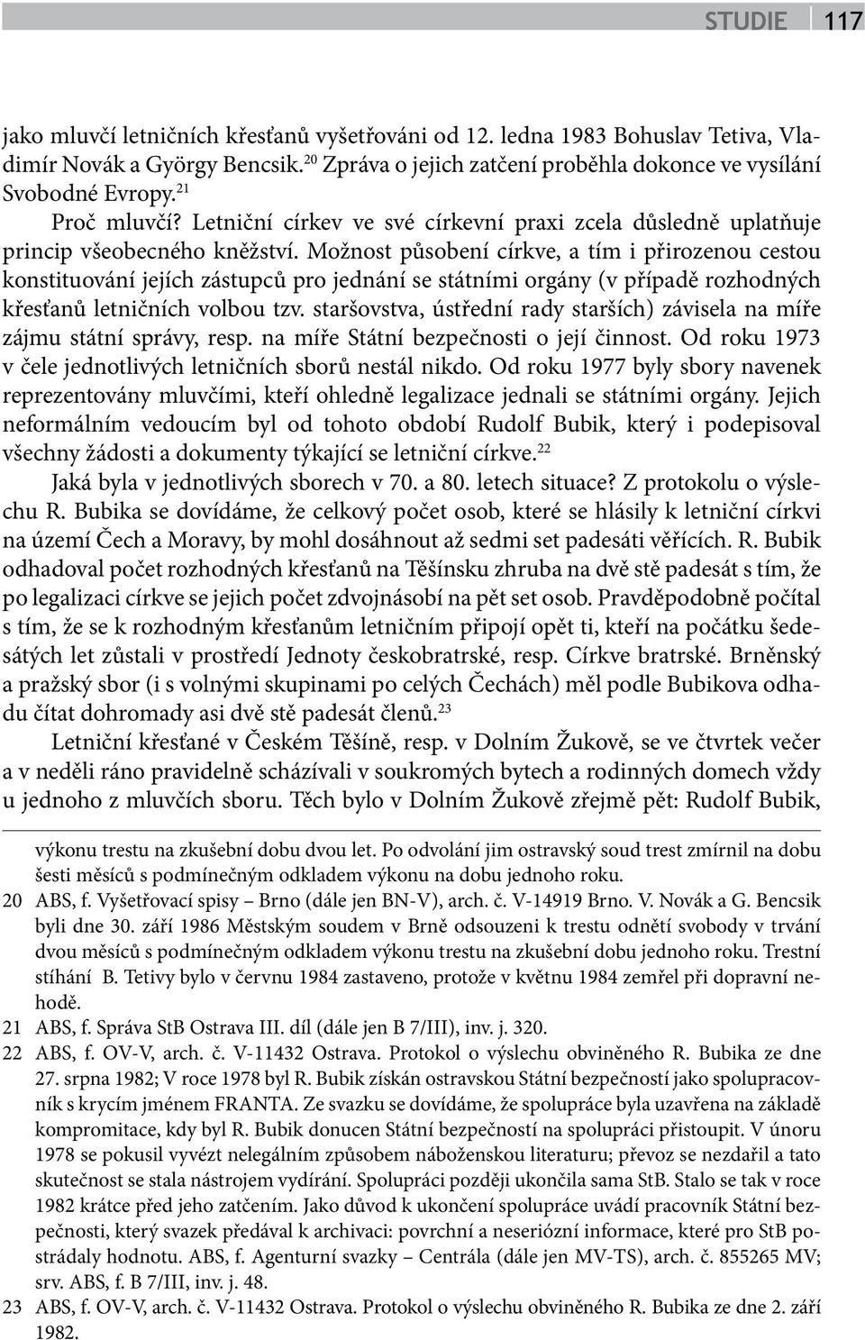 Možnost působení církve, a tím i přirozenou cestou konstituování jejích zástupců pro jednání se státními orgány (v případě rozhodných křesťanů letničních volbou tzv.