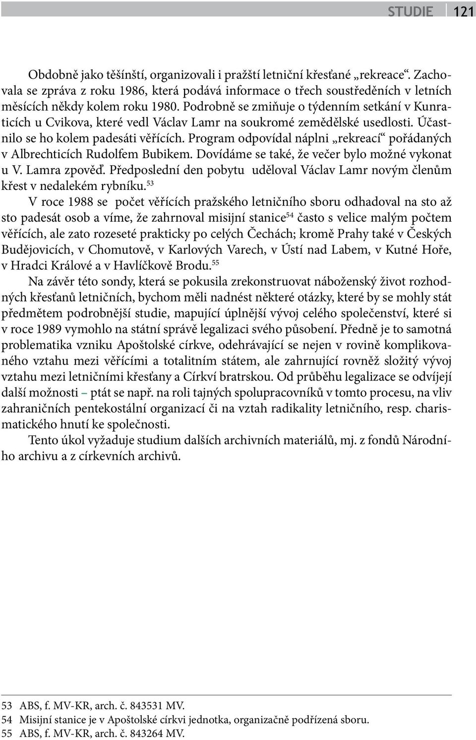 Program odpovídal náplni rekreací pořádaných v Albrechticích Rudolfem Bubikem. Dovídáme se také, že večer bylo možné vykonat u V. Lamra zpověď.