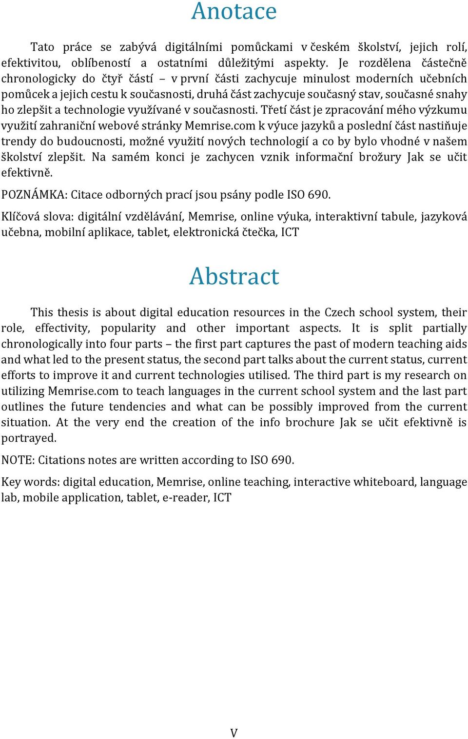 zlepšit a technologie využívané v současnosti. Třetí část je zpracování mého výzkumu využití zahraniční webové stránky Memrise.