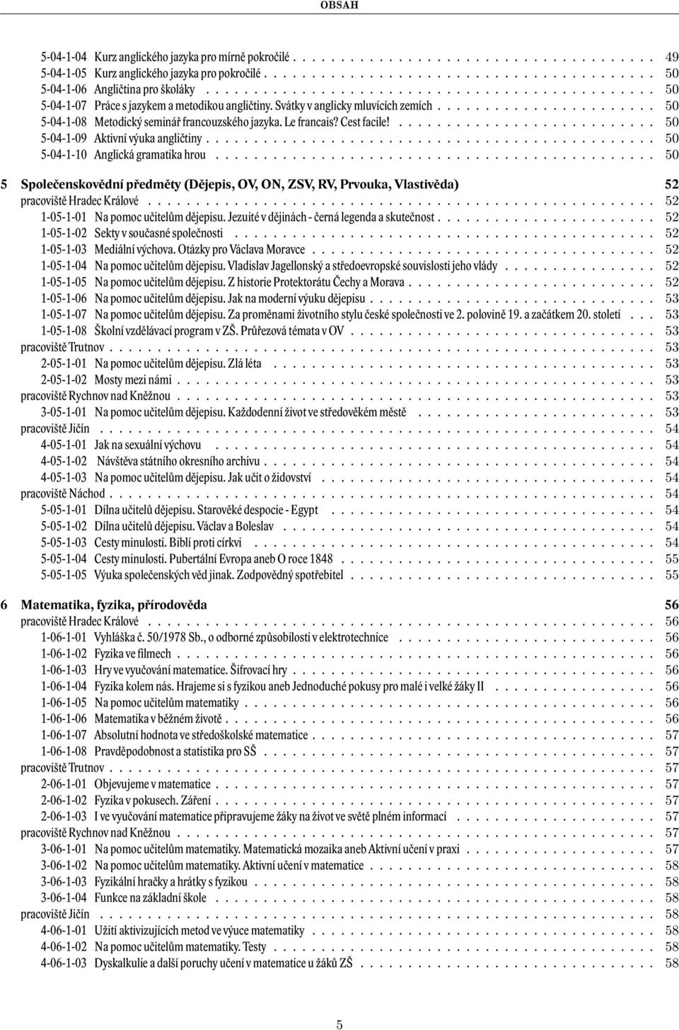 Le francais? Cest facile!........................... 50 5-04-1-09 Aktivní výuka angličtiny............................................... 50 5-04-1-10 Anglická gramatika hrou.