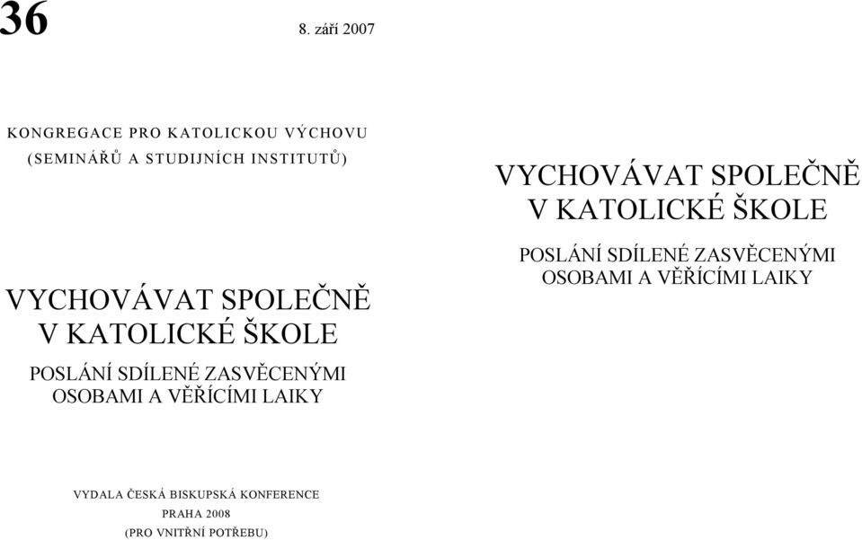 OSOBAMI A VĚŘÍCÍMI LAIKY VYCHOVÁVAT SPOLEČNĚ V KATOLICKÉ ŠKOLE POSLÁNÍ SDÍLENÉ