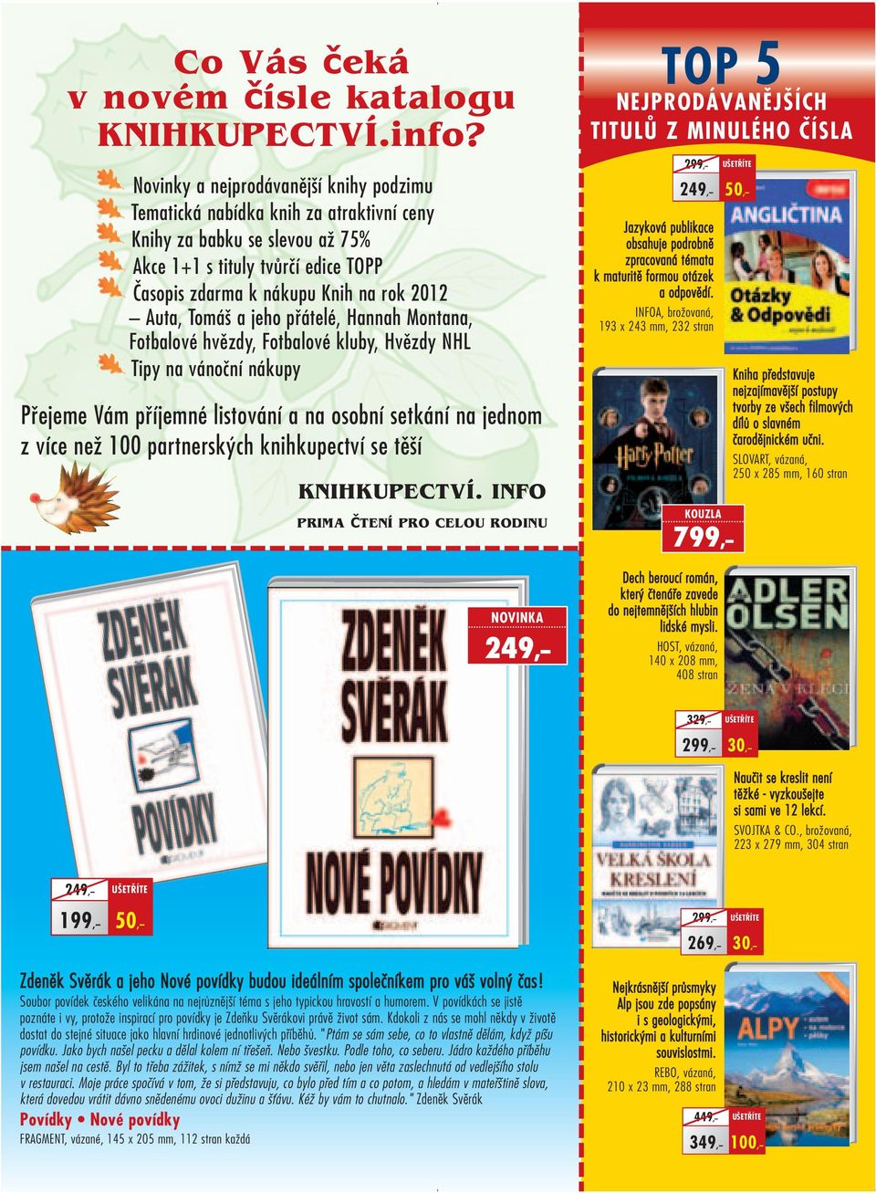 Tomáš a jeho přátelé, Hannah Montana, Fotbalové hvězdy, Fotbalové kluby, Hvězdy NHL Tipy na vánoční nákupy Přejeme Vám příjemné listování a na osobní setkání na jednom z více než 100 partnerských