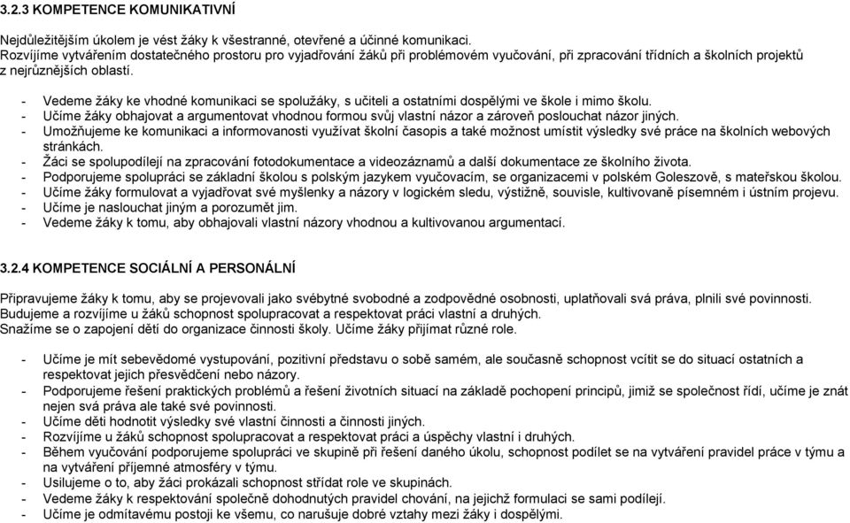 - Vedeme žáky ke vhodné komunikaci se spolužáky, s učiteli a ostatními dospělými ve škole i mimo školu.