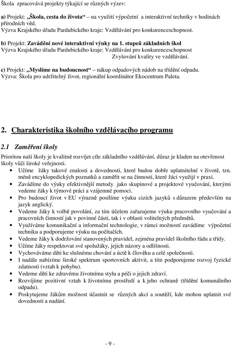 stupeň základních škol Výzva Krajského úřadu Pardubického kraje: Vzdělávání pro konkurenceschopnost Zvyšování kvality ve vzdělávání.