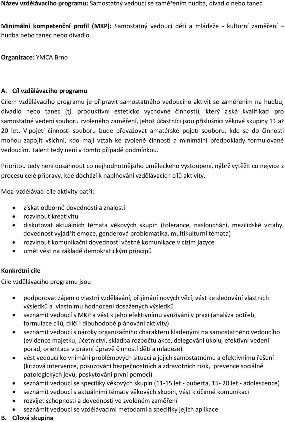 produktivní esteticko výchovné činnosti), který získá kvalifikaci pro samostatné vedení souboru zvoleného zaměření, jehož účastníci jsou příslušníci věkové skupiny 11 až 20 let.