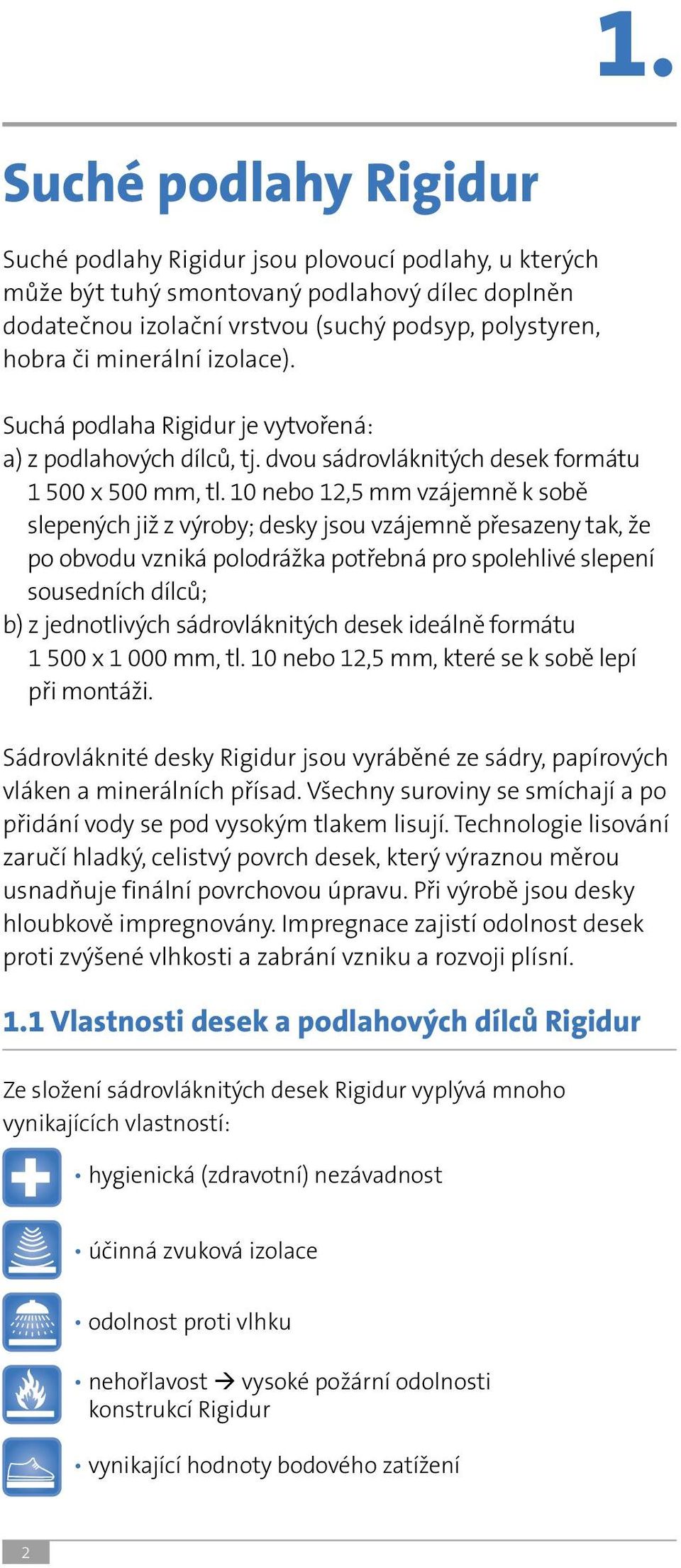 10 nebo 12,5 mm vzájemně k sobě slepených již z výroby; desky jsou vzájemně přesazeny tak, že po obvodu vzniká polodrážka potřebná pro spolehlivé slepení sousedních dílců; b) z jednotlivých