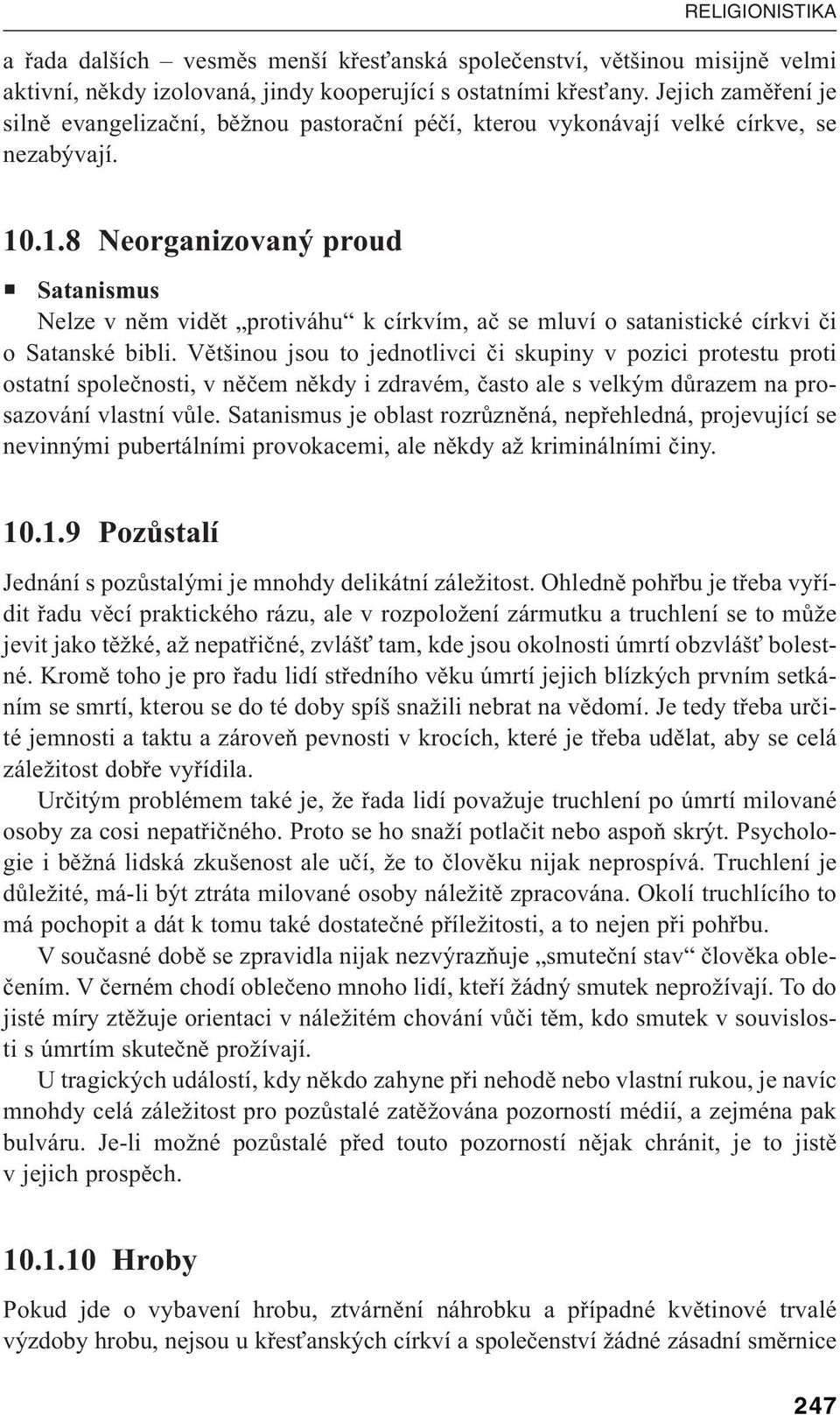 .1.8 Neorganizovaný proud Satanismus Nelze v něm vidět protiváhu k církvím, ač se mluví o satanistické církvi či o Satanské bibli.