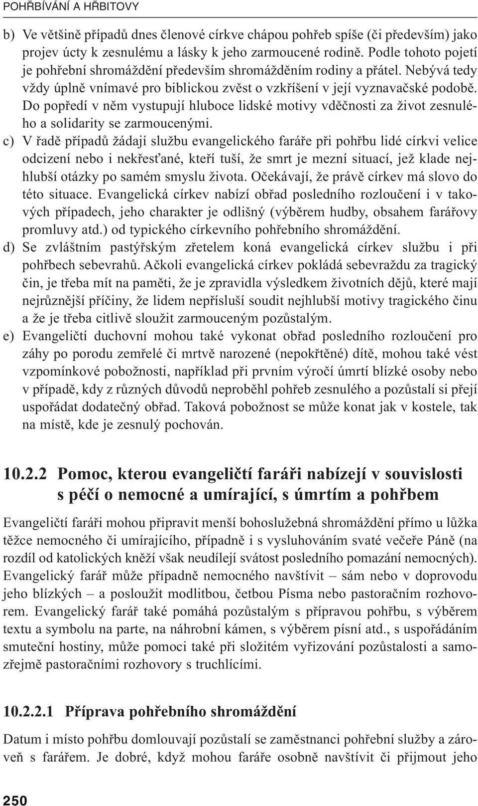 Do popředí v něm vystupují hluboce lidské motivy vděčnosti za život zesnulého a solidarity se zarmoucenými.