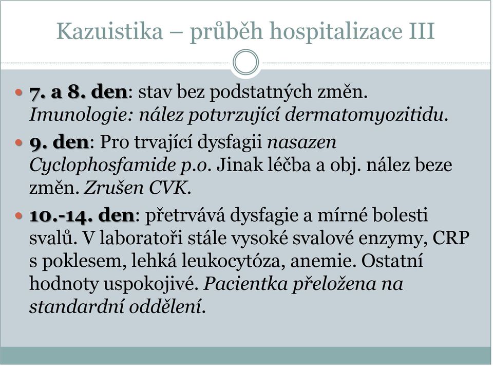 nález beze změn. Zrušen CVK. 10.-14. den: přetrvává dysfagie a mírné bolesti svalů.