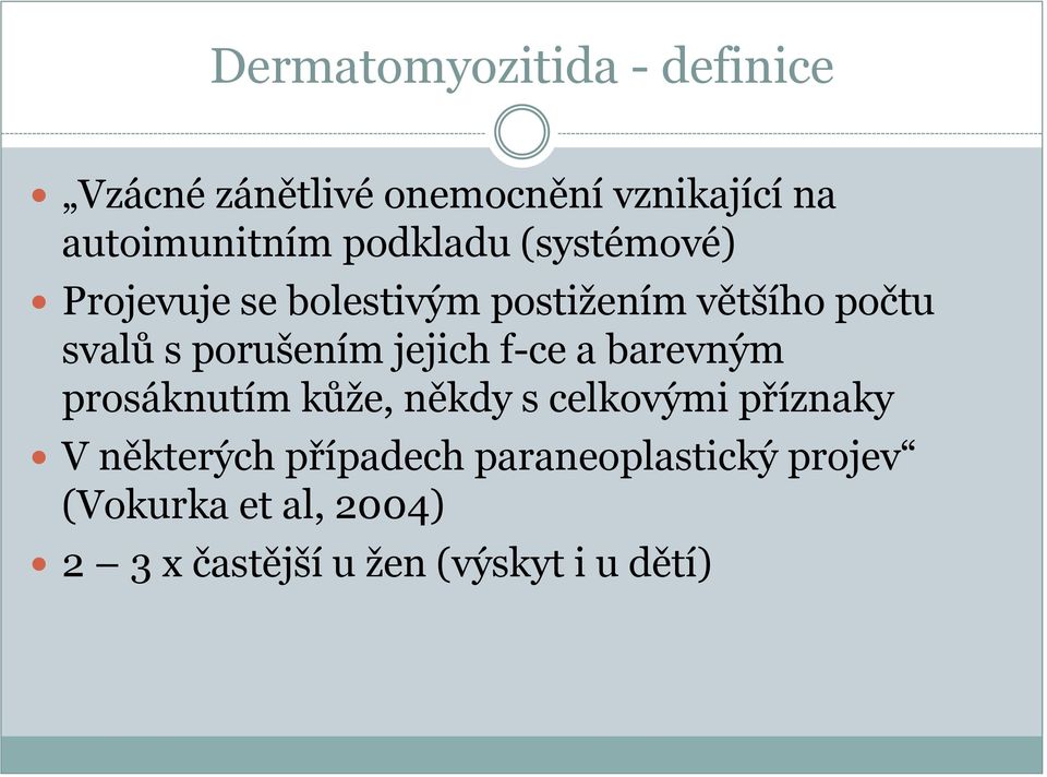 porušením jejich f-ce a barevným prosáknutím kůže, někdy s celkovými příznaky V