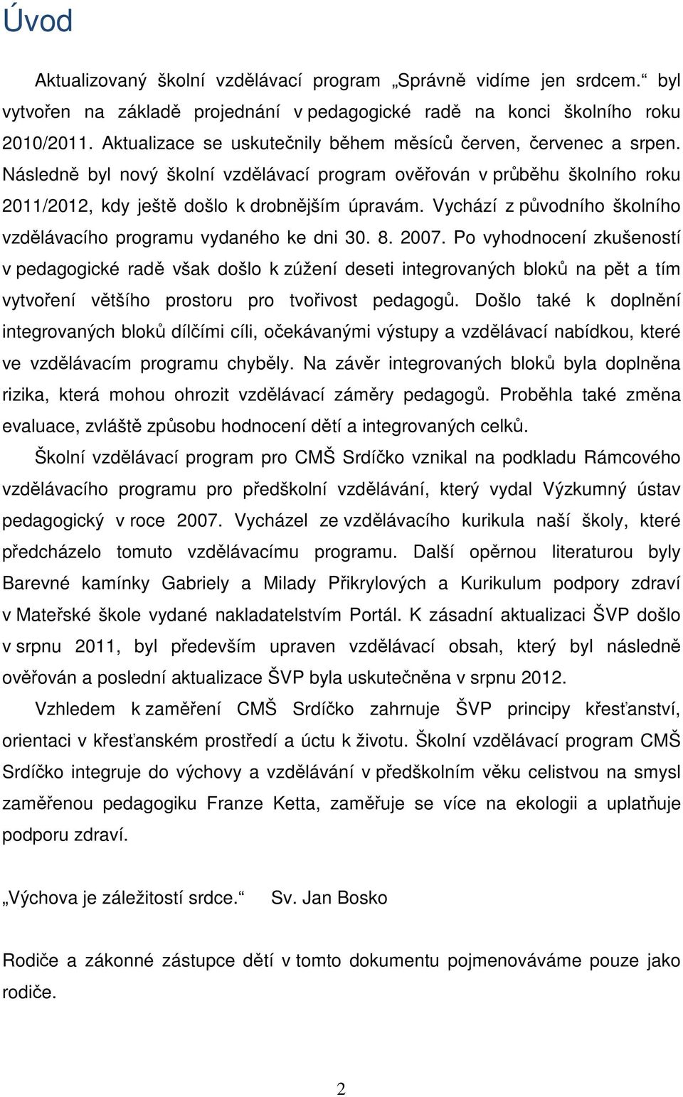 Vychází z původního školního vzdělávacího programu vydaného ke dni 30. 8. 2007.