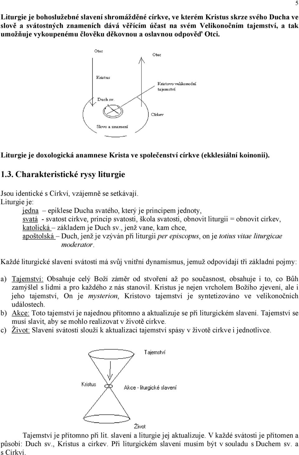 Charakteristické rysy liturgie Jsou identické s Církví, vzájemně se setkávají.