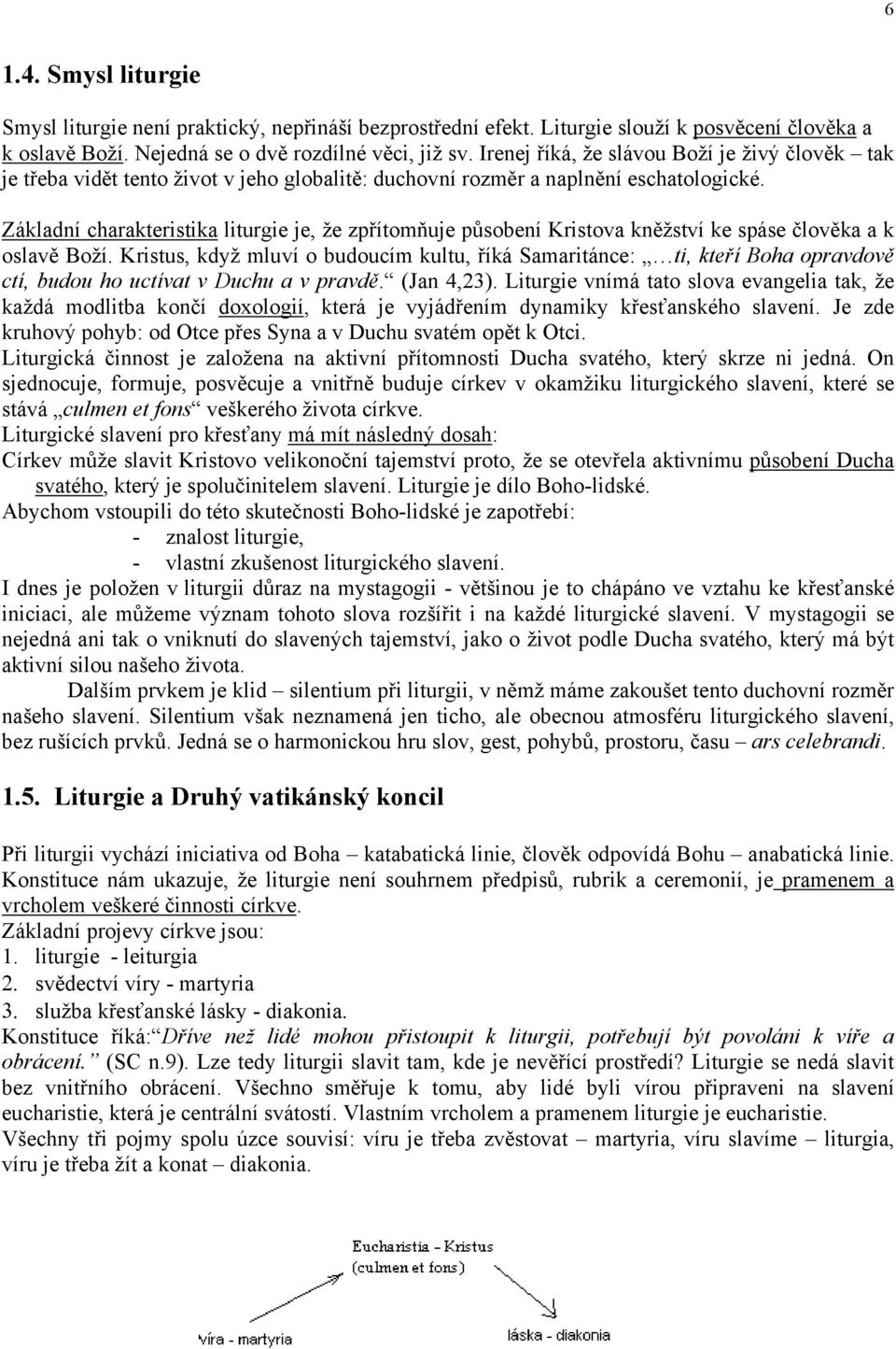 Základní charakteristika liturgie je, že zpřítomňuje působení Kristova kněžství ke spáse člověka a k oslavě Boží.