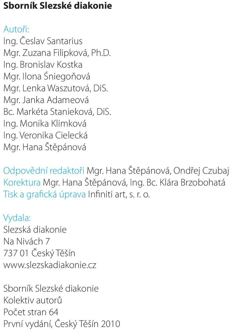 Hana Štěpánová Odpovědní redaktoři Mgr. Hana Štěpánová, Ondřej Czubaj Korektura Mgr. Hana Štěpánová, Ing. Bc.