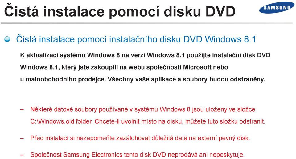 Všechny vaše aplikace a soubory budou odstraněny. Některé datové soubory používané v systému Windows 8 jsou uloženy ve složce C:\Windows.old folder.