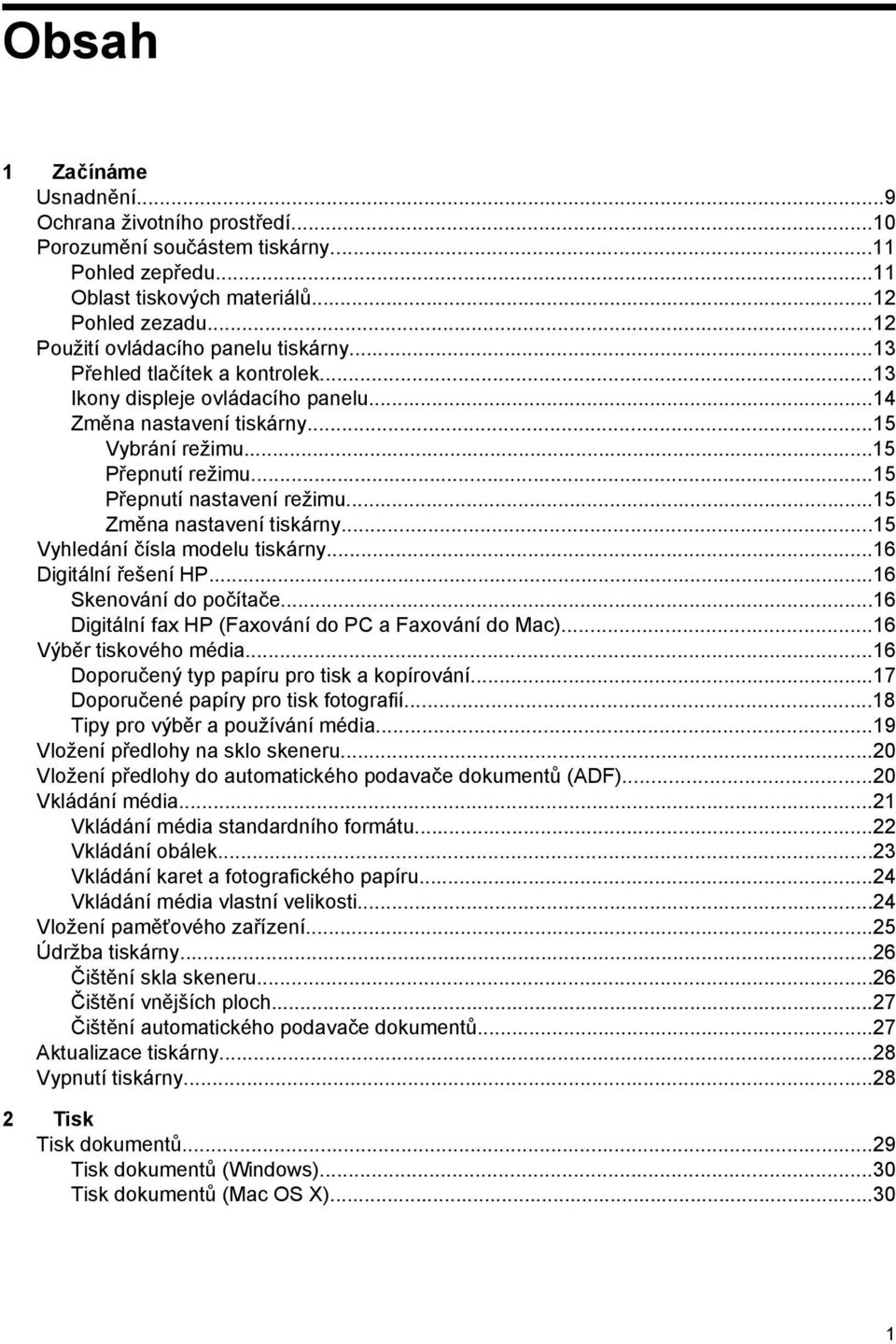 ..15 Přepnutí nastavení režimu...15 Změna nastavení tiskárny...15 Vyhledání čísla modelu tiskárny...16 Digitální řešení HP...16 Skenování do počítače.