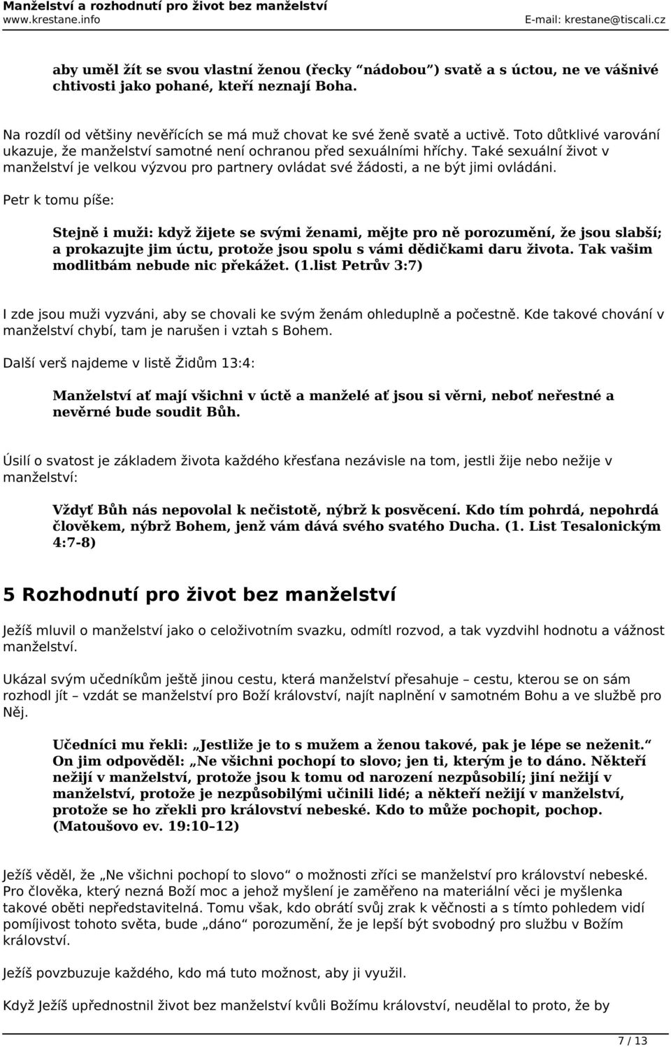 Také sexuální život v manželství je velkou výzvou pro partnery ovládat své žádosti, a ne být jimi ovládáni.