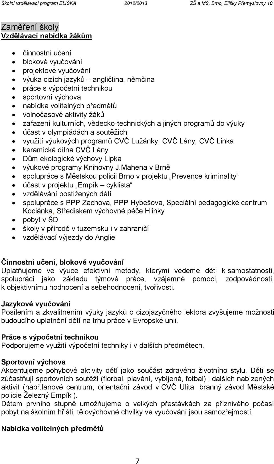 olympiádách a soutěžích využití výukových programů CVČ Lužánky, CVČ Lány, CVČ Linka keramická dílna CVČ Lány Dům ekologické výchovy Lipka výukové programy Knihovny J.