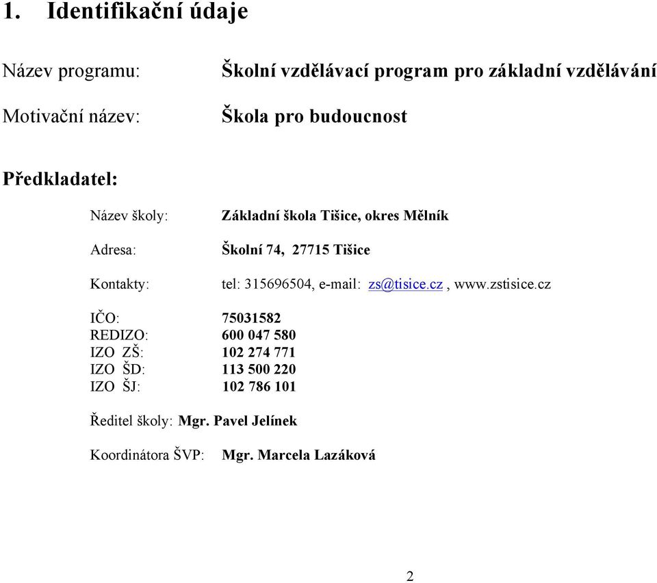 Tišice tel: 315696504, e-mail: zs@tisice.cz, www.zstisice.