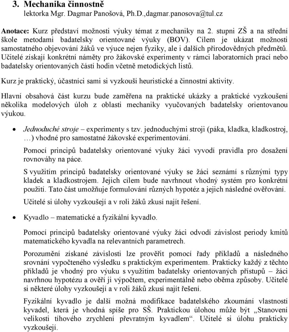 Učitelé získají konkrétní náměty pro žákovské experimenty v rámci laboratorních prací nebo badatelsky orientovaných částí hodin včetně metodických listů.