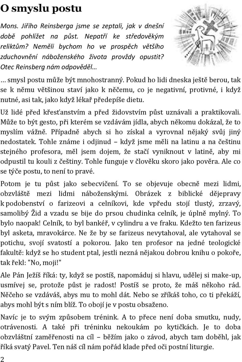 Pokud ho lidi dneska ještě berou, tak se k němu většinou staví jako k něčemu, co je negativní, protivné, i když nutné, asi tak, jako když lékař předepíše dietu.