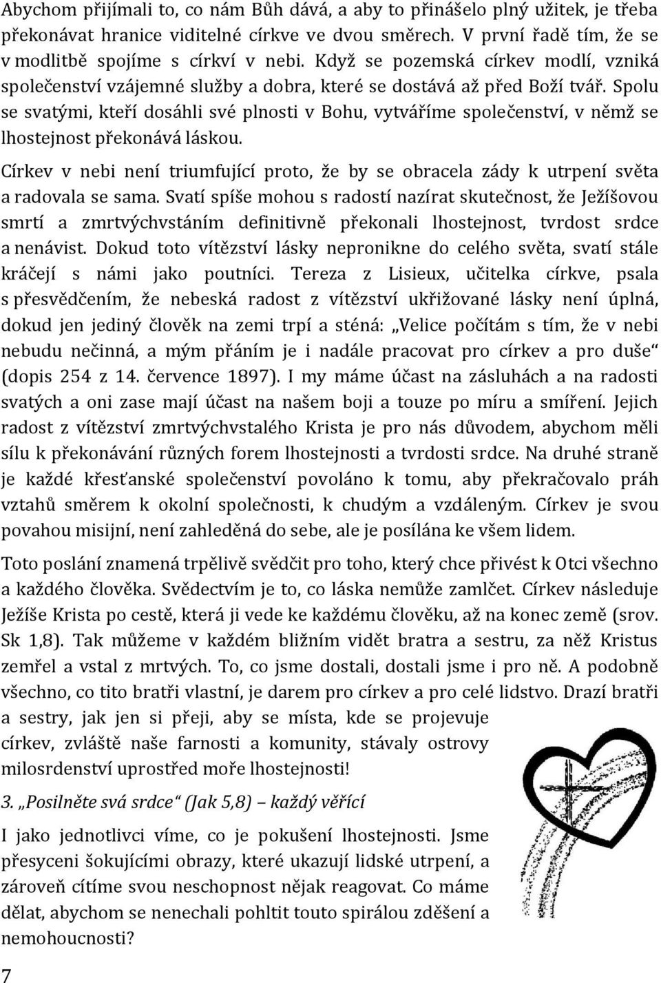 Spolu se svatými, kteří dosáhli své plnosti v Bohu, vytváříme společenství, v němž se lhostejnost překonává láskou.