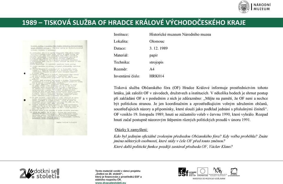 institucích. V několika bodech je shrnut postup při zakládání OF a v posledním z nich je zdůrazněno: Mějte na paměti, že OF není a nechce být politickou stranou.