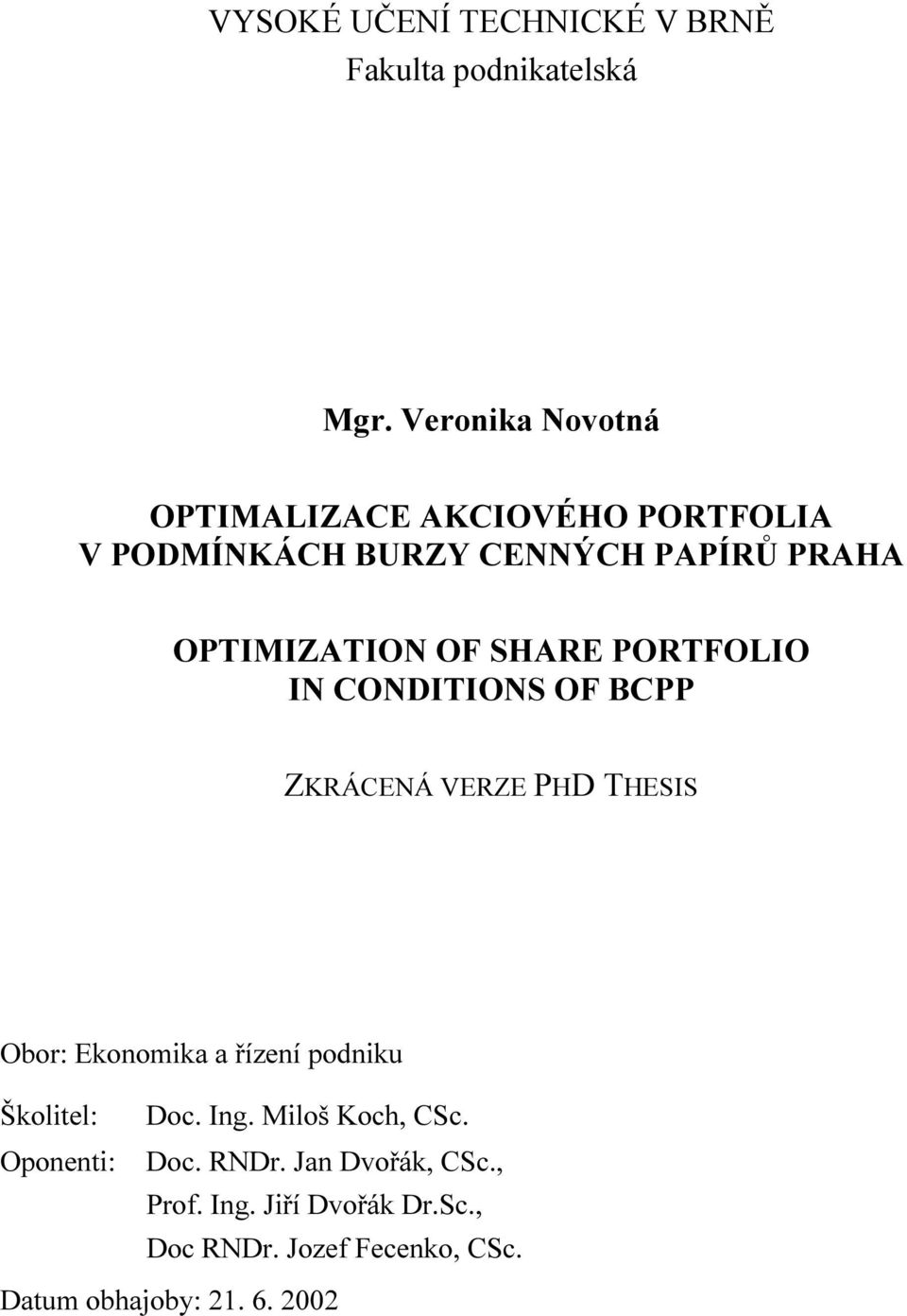 SHARE PORTFOLIO IN CONDITIONS OF BCPP ZKRÁCENÁ VERZE PHD THESIS Obor: Ekonomika a řízení podniku